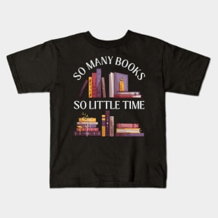 So many books So little time Books makes you bright Bookworm I Love Books Bookoholic Kids T-Shirt